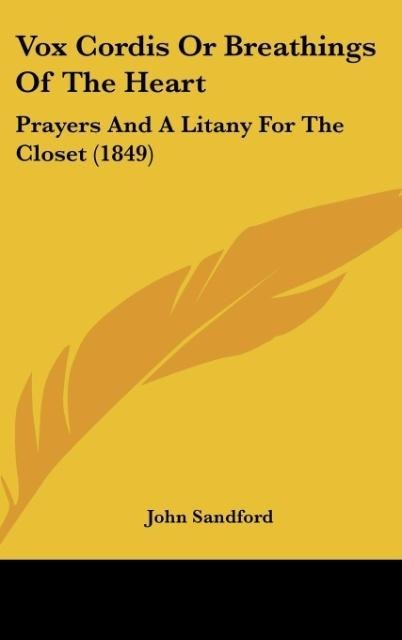 Vox Cordis Or Breathings Of The Heart: Prayers And A Litany For The Closet (1849)