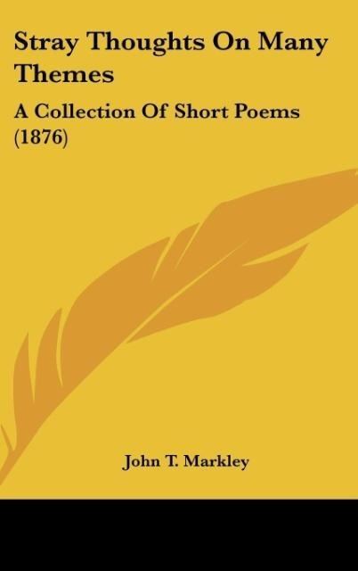 Stray Thoughts On Many Themes: A Collection Of Short Poems (1876)