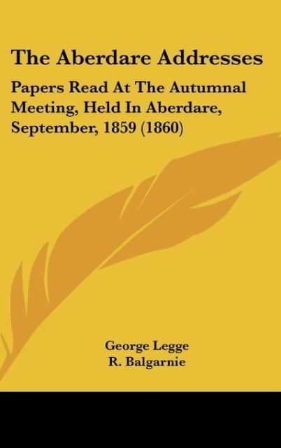 The Aberdare Addresses: Papers Read At The Autumnal Meeting, Held In Aberdare, September, 1859 (1860)