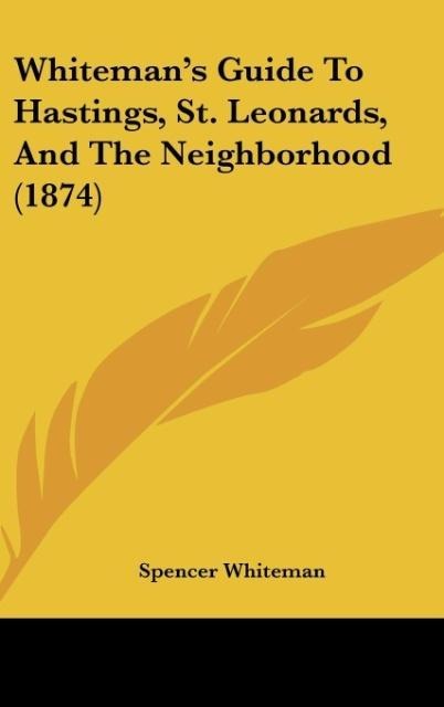 Whitemans Guide To Hastings, St. Leonards, And The Neighborhood (1874)