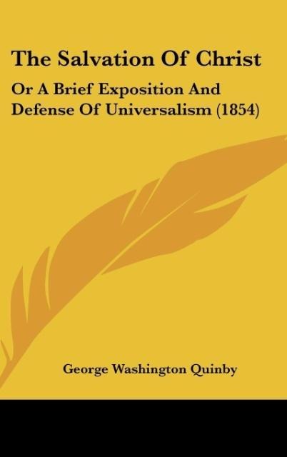 The Salvation Of Christ: Or A Brief Exposition And Defense Of Universalism (1854)