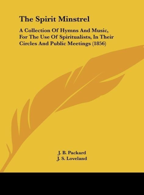 The Spirit Minstrel: A Collection Of Hymns And Music, For The Use Of Spiritualists, In Their Circles And Public Meetings (1856)