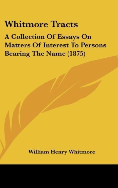 Whitmore Tracts: A Collection Of Essays On Matters Of Interest To Persons Bearing The Name (1875)