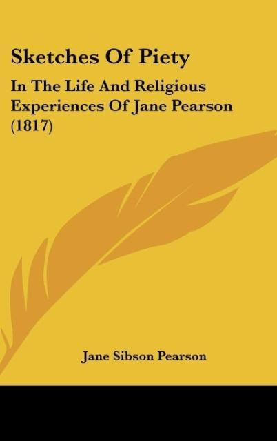 Sketches Of Piety: In The Life And Religious Experiences Of Jane Pearson (1817)