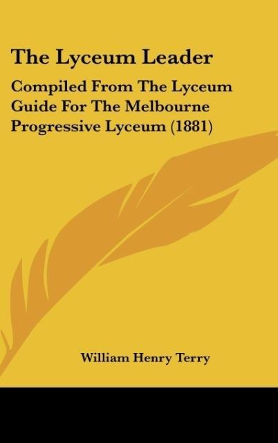 The Lyceum Leader: Compiled From The Lyceum Guide For The Melbourne Progressive Lyceum (1881)