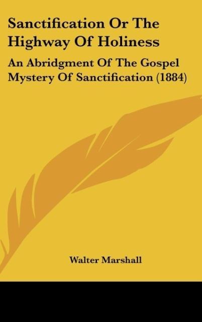Sanctification Or The Highway Of Holiness: An Abridgment Of The Gospel Mystery Of Sanctification (1884)