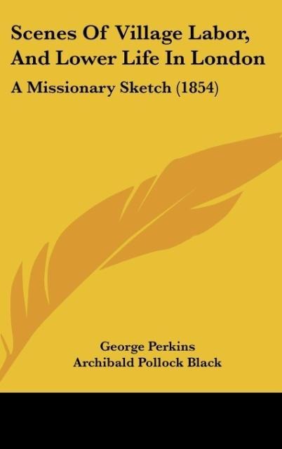 Scenes Of Village Labor, And Lower Life In London: A Missionary Sketch (1854)