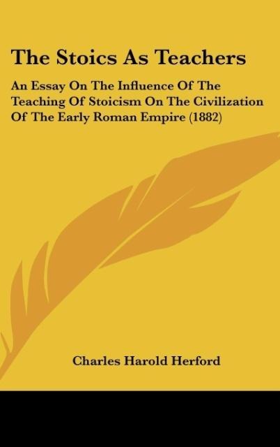 The Stoics As Teachers: An Essay On The Influence Of The Teaching Of Stoicism On The Civilization Of The Early Roman Empire (1882)