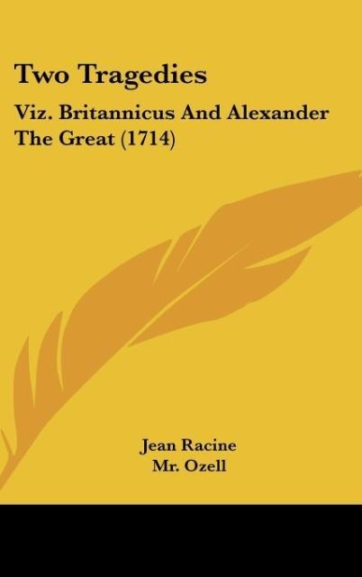 Two Tragedies: Viz. Britannicus And Alexander The Great (1714)