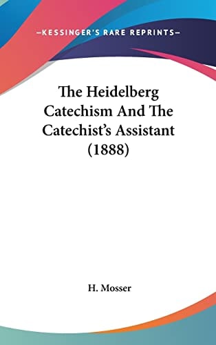 The Heidelberg Catechism And The Catechist's Assistant (1888)