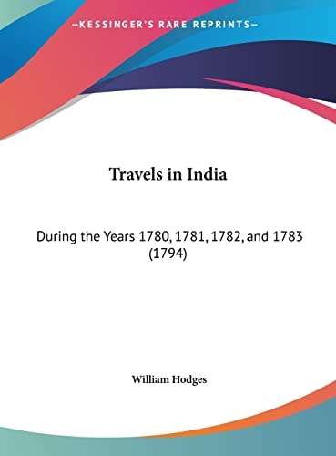 Travels in India: During the Years 1780, 1781, 1782, and 1783 (1794)