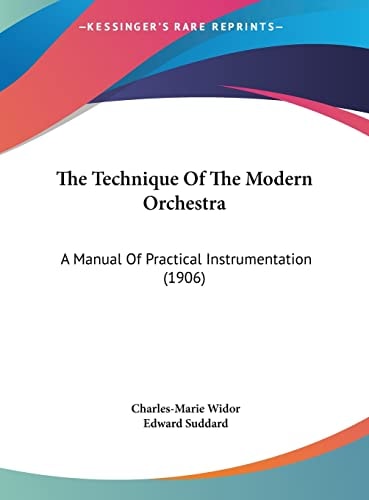 The Technique Of The Modern Orchestra: A Manual Of Practical Instrumentation (1906)