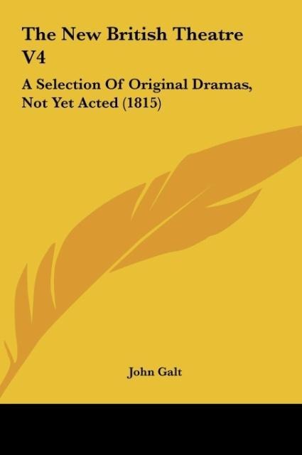 The New British Theatre V4: A Selection Of Original Dramas, Not Yet Acted (1815)