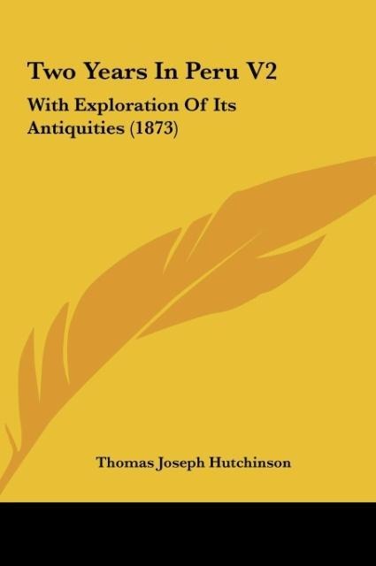 Two Years In Peru V2: With Exploration Of Its Antiquities (1873)