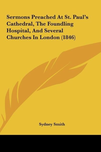 Sermons Preached At St. Pauls Cathedral, The Foundling Hospital, And Several Churches In London (1846)