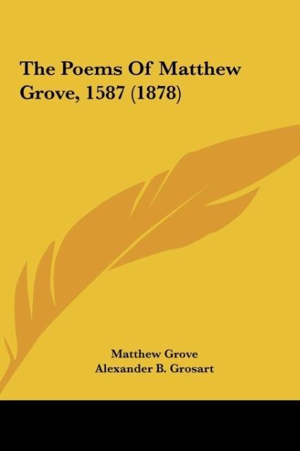 The Poems Of Matthew Grove, 1587 (1878)