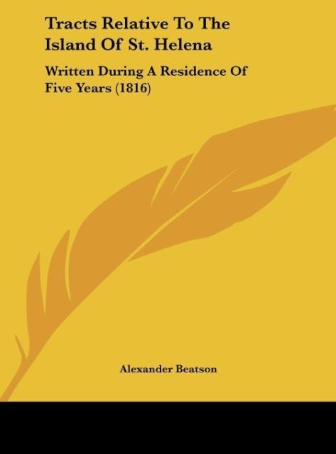 Tracts Relative To The Island Of St. Helena: Written During A Residence Of Five Years (1816)