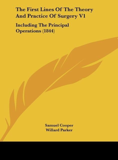 The First Lines Of The Theory And Practice Of Surgery V1: Including The Principal Operations (1844)