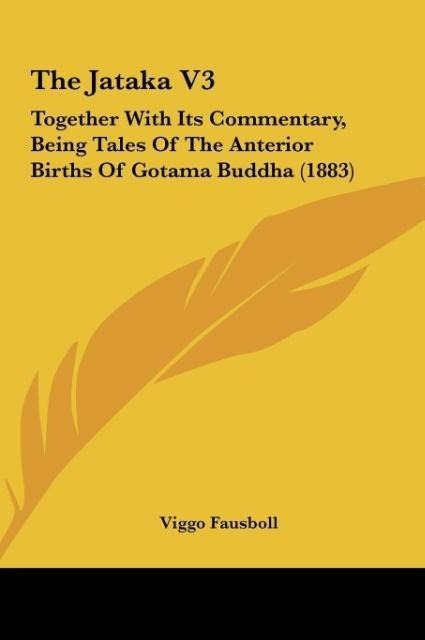 The Jataka V3: Together With Its Commentary, Being Tales Of The Anterior Births Of Gotama Buddha (1883)