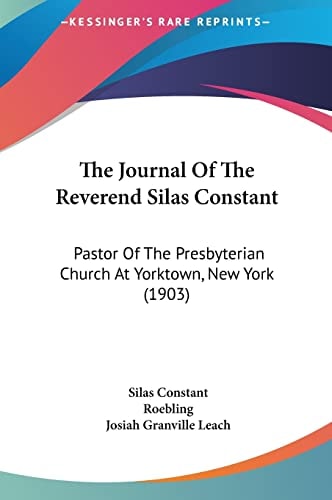 The Journal Of The Reverend Silas Constant: Pastor Of The Presbyterian Church At Yorktown, New York (1903)