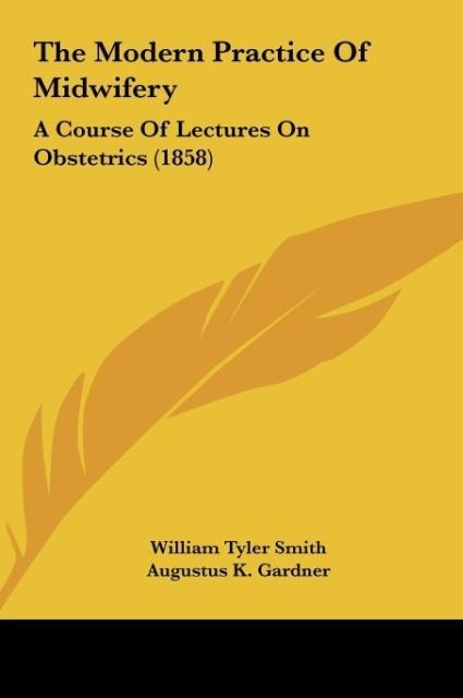 The Modern Practice Of Midwifery: A Course Of Lectures On Obstetrics (1858)
