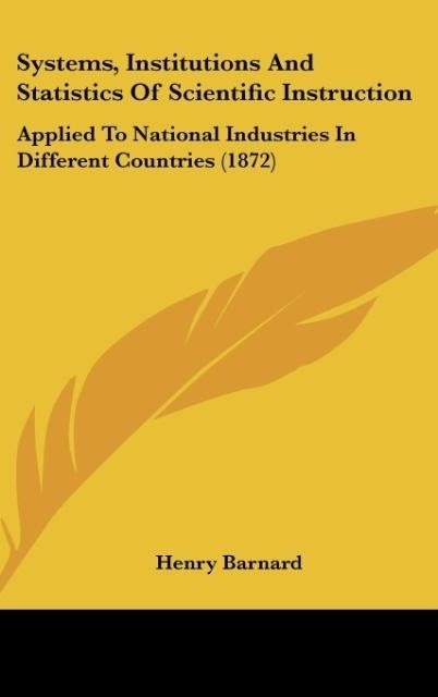 Systems, Institutions And Statistics Of Scientific Instruction: Applied To National Industries In Different Countries (1872)