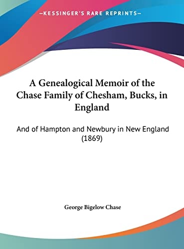 A Genealogical Memoir of the Chase Family of Chesham, Bucks, in England: And of Hampton and Newbury in New England (1869)