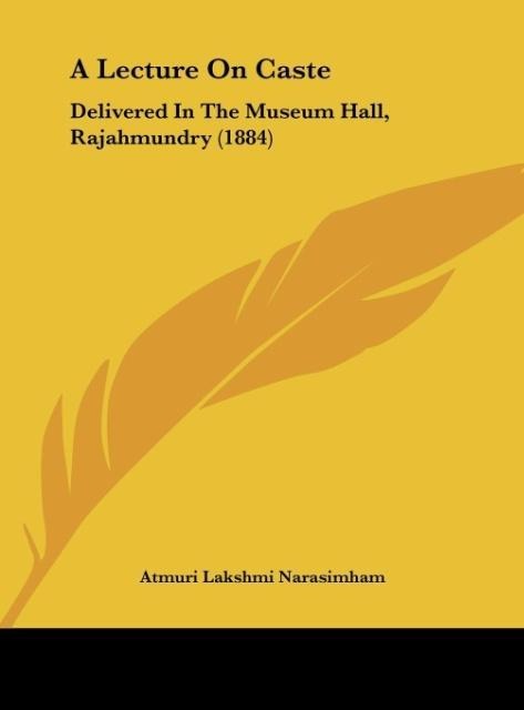 A Lecture On Caste: Delivered In The Museum Hall, Rajahmundry (1884)
