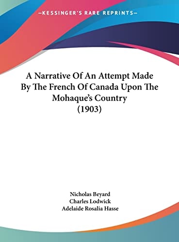 A Narrative Of An Attempt Made By The French Of Canada Upon The Mohaque's Country (1903)