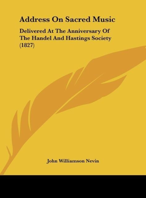Address On Sacred Music: Delivered At The Anniversary Of The Handel And Hastings Society (1827)