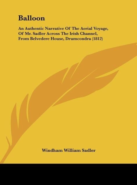 Balloon: An Authentic Narrative Of The Aerial Voyage, Of Mr. Sadler Across The Irish Channel, From Belvedere House, Drumcondra (1812)