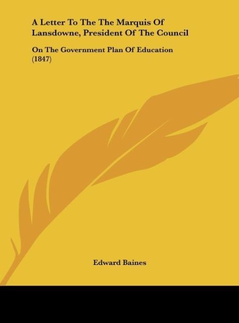 A Letter To The The Marquis Of Lansdowne, President Of The Council: On The Government Plan Of Education (1847)