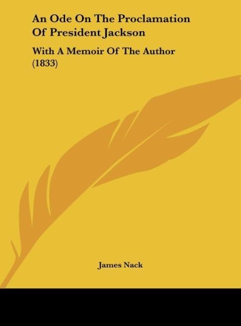 An Ode On The Proclamation Of President Jackson: With A Memoir Of The Author (1833)
