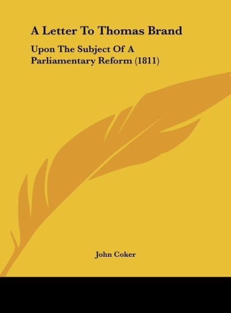 A Letter To Thomas Brand: Upon The Subject Of A Parliamentary Reform (1811)