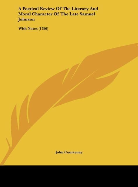 A Poetical Review Of The Literary And Moral Character Of The Late Samuel Johnson: With Notes (1786)
