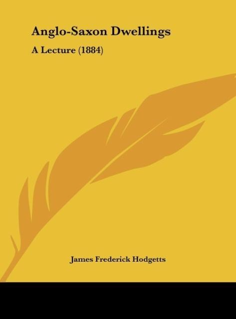 Anglo-Saxon Dwellings: A Lecture (1884)