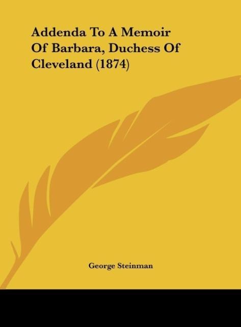 Addenda To A Memoir Of Barbara, Duchess Of Cleveland (1874)