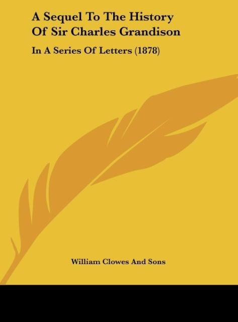 A Sequel To The History Of Sir Charles Grandison: In A Series Of Letters (1878)