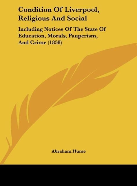 Condition Of Liverpool, Religious And Social: Including Notices Of The State Of Education, Morals, Pauperism, And Crime (1858)
