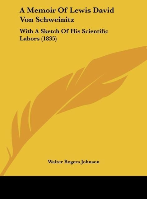A Memoir Of Lewis David Von Schweinitz: With A Sketch Of His Scientific Labors (1835)