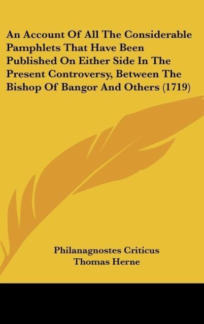 An Account Of All The Considerable Pamphlets That Have Been Published On Either Side In The Present Controversy, Between The Bishop Of Bangor And Others (1719)