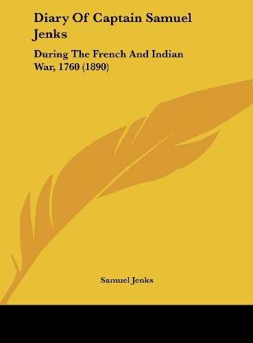 Diary Of Captain Samuel Jenks: During The French And Indian War, 1760 (1890)