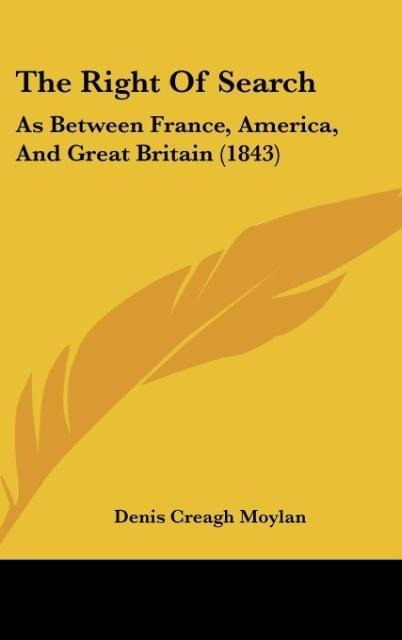 The Right Of Search: As Between France, America, And Great Britain (1843)