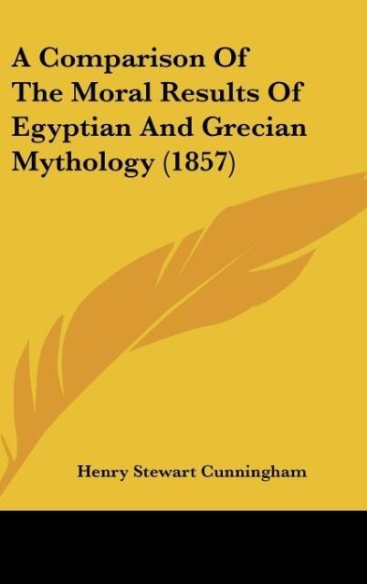 A Comparison Of The Moral Results Of Egyptian And Grecian Mythology (1857)