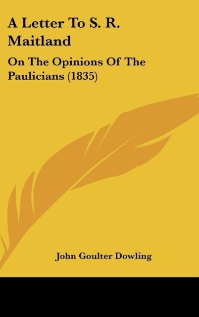 A Letter To S. R. Maitland: On The Opinions Of The Paulicians (1835)