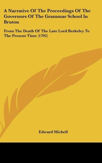 A Narrative Of The Proceedings Of The Governors Of The Grammar School In Bruton: From The Death Of The Late Lord Berkeley To The Present Time (1792)