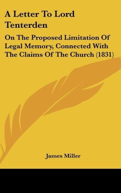 A Letter To Lord Tenterden: On The Proposed Limitation Of Legal Memory, Connected With The Claims Of The Church (1831)