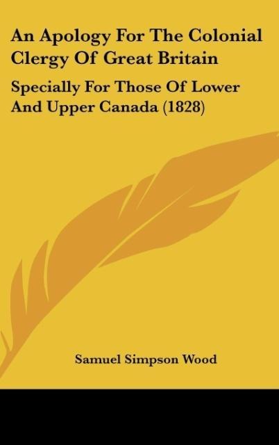 An Apology For The Colonial Clergy Of Great Britain: Specially For Those Of Lower And Upper Canada (1828)