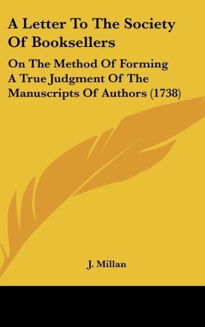 A Letter To The Society Of Booksellers: On The Method Of Forming A True Judgment Of The Manuscripts Of Authors (1738)