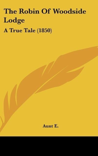 The Robin Of Woodside Lodge: A True Tale (1850)